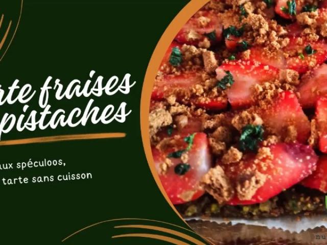 Tarte fraises pistaches spéculoos sans cuisson